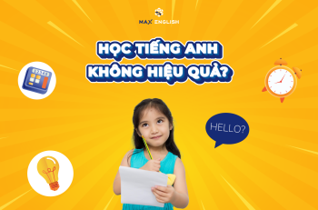Vì sao bé học Tiếng Anh không hiệu quả?